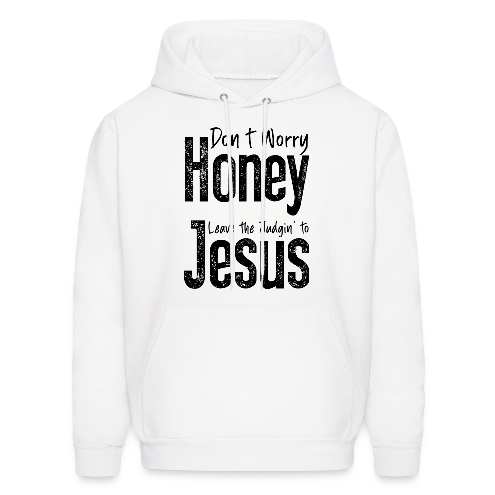 Don't Worry Honey Leave the Judgin' to Jesus Hoodie - white