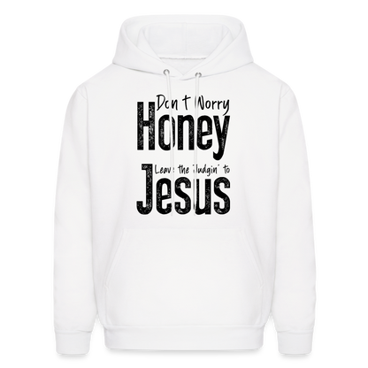 Don't Worry Honey Leave the Judgin' to Jesus Hoodie - white