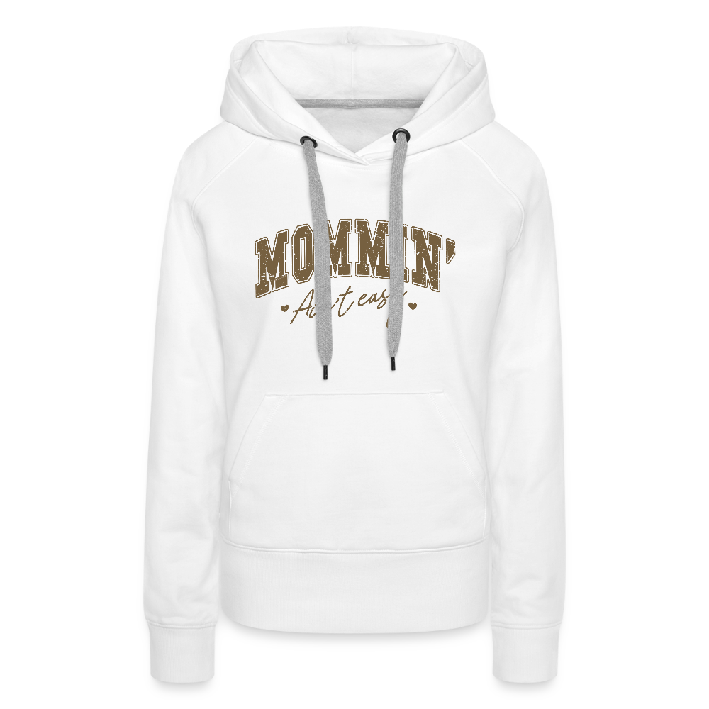 Mommin' Ain't Easy Women’s Premium Hoodie - white