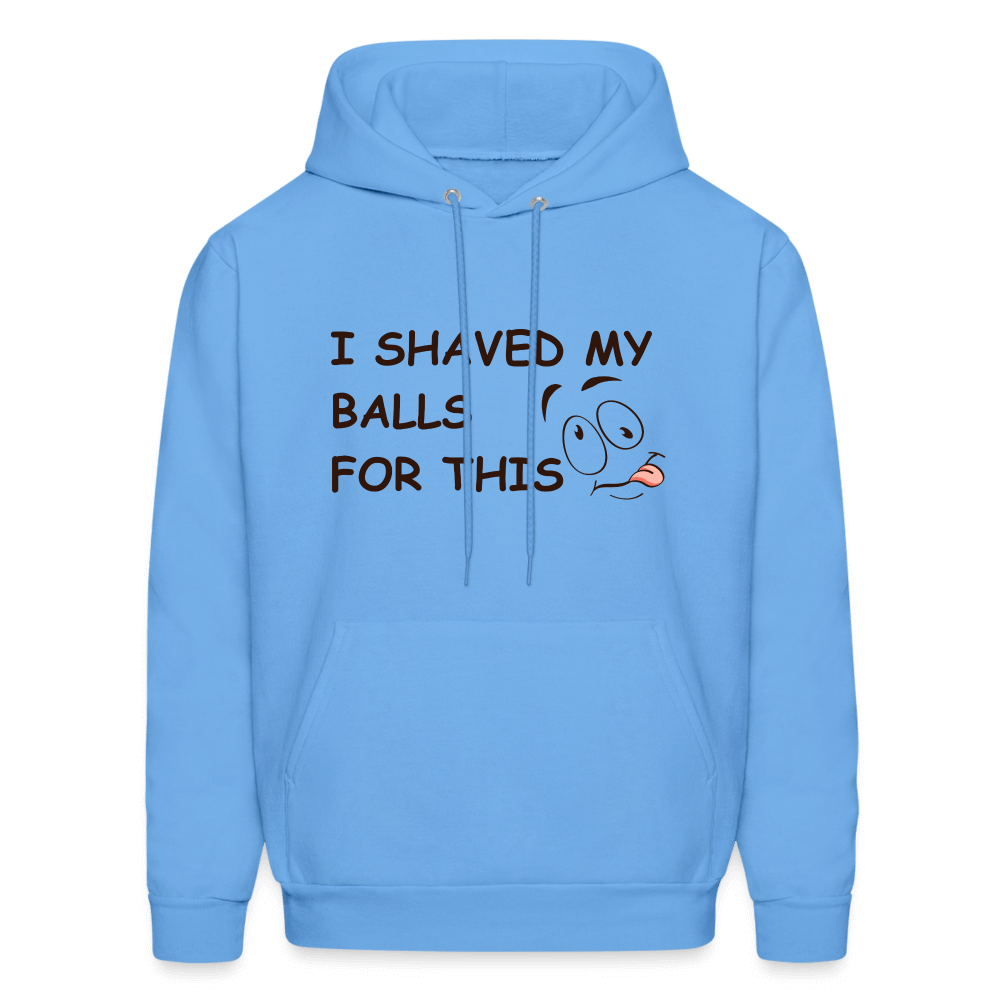 I Shaved My Balls For This (Funny Adult Humor) Hoodie - carolina blue