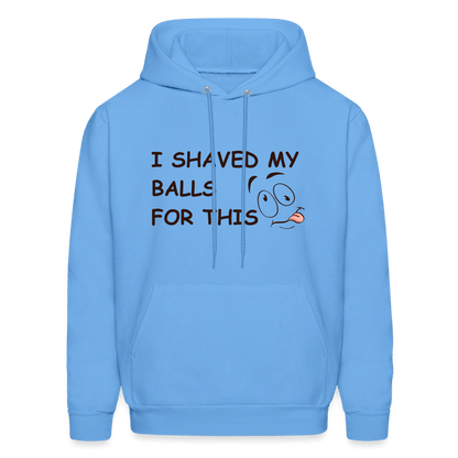 I Shaved My Balls For This (Funny Adult Humor) Hoodie - carolina blue