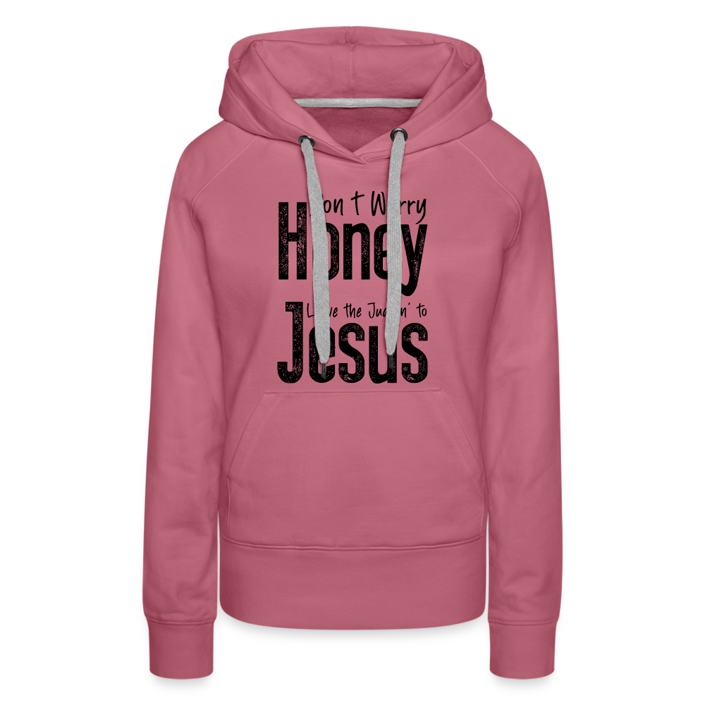 Don't Worry Honey Leave the Judgin' to Jesus Women’s Premium Hoodie - mauve