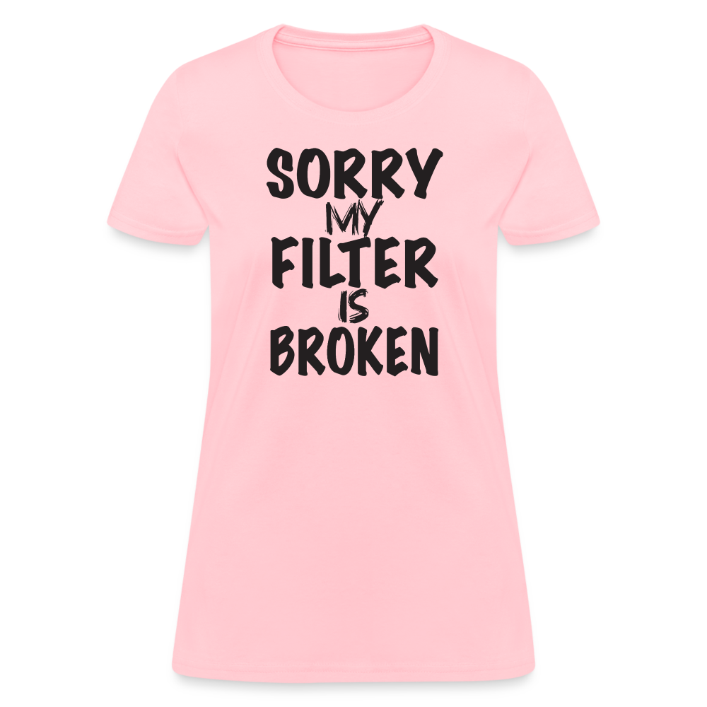 Sorry My Filter Is Broken Women's Contoured T-Shirt - pink