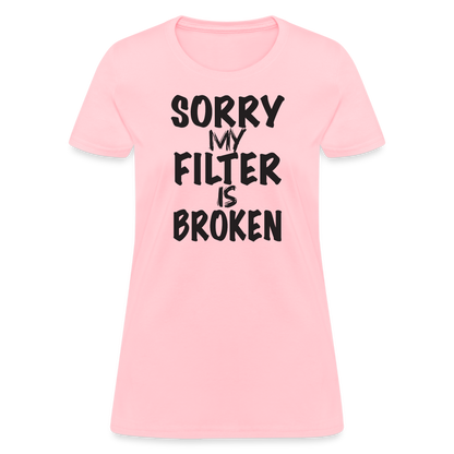 Sorry My Filter Is Broken Women's Contoured T-Shirt - pink