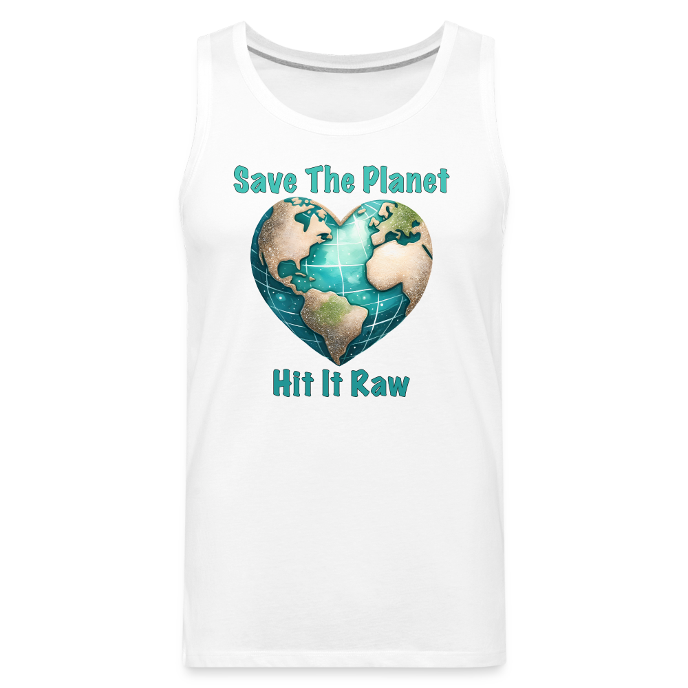 Save The Planet Hit It Raw Men’s Premium Tank Top (Funny Environmental Awareness) - white