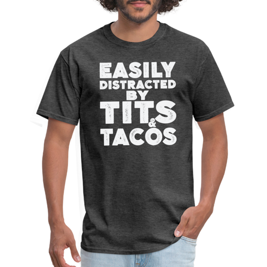 Easily Distracted by Tits and Tacos T-Shirt - heather black