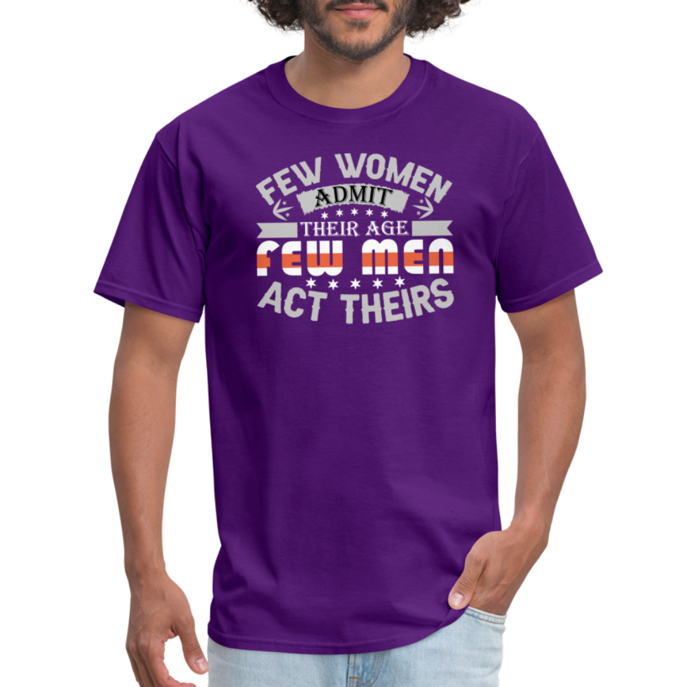 Few Women Admit Their Age, Few Men Act Theirs T-Shirt - purple