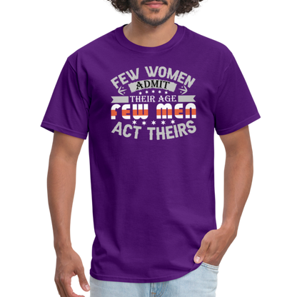 Few Women Admit Their Age, Few Men Act Theirs T-Shirt - purple