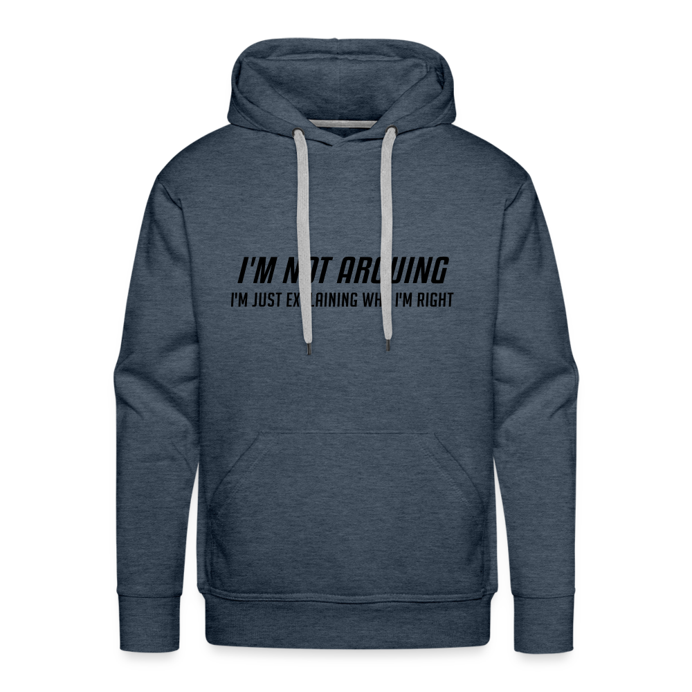 I'm Not Arguing I'm Just Explaining Why I'm Right Men’s Premium Hoodie - heather denim
