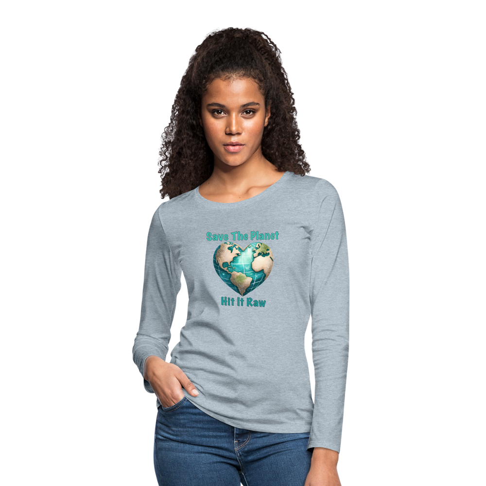 Save The Planet Hit It Raw Women's Premium Long Sleeve T-Shirt (Funny Environmental Awareness) - heather ice blue