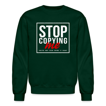 Stop Copying Me You're Not Even Doing It Right Sweatshirt - forest green