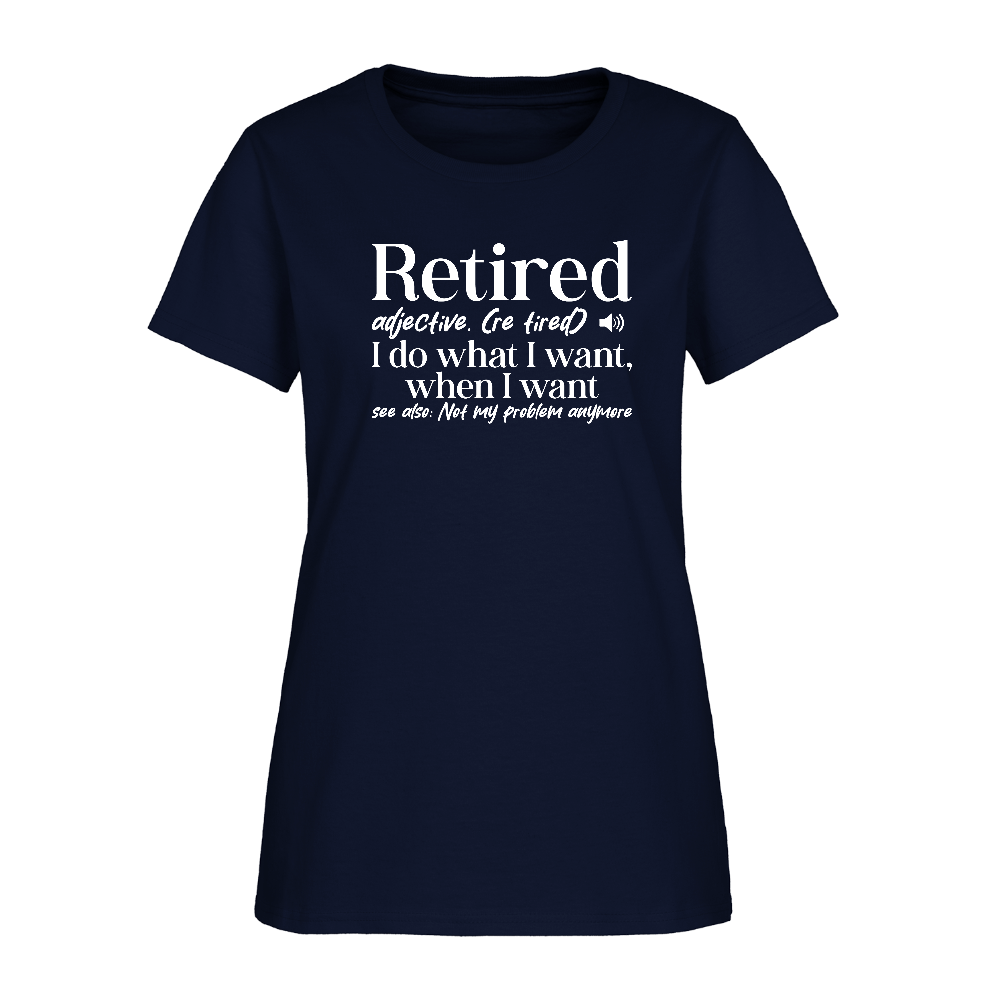 Retired (I Do What I Want When I Want) Women's T-Shirt - navy