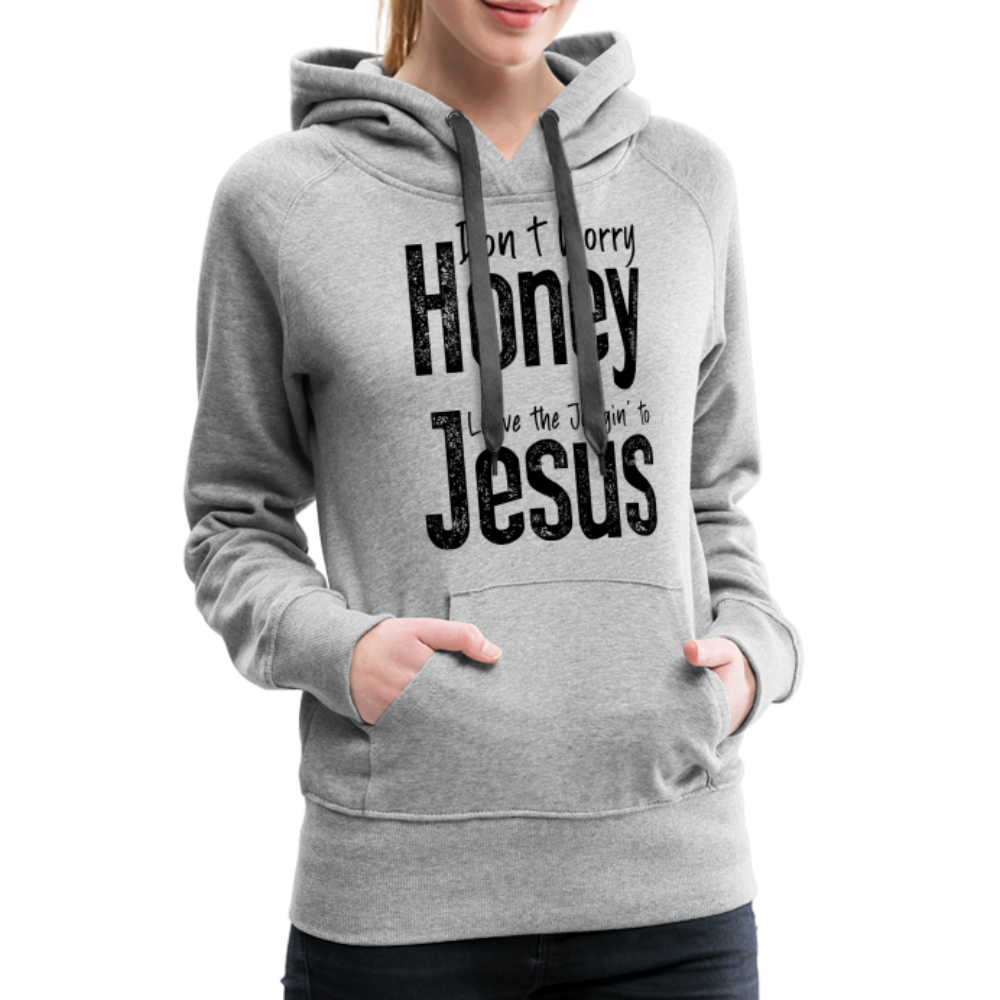 Don't Worry Honey Leave the Judgin' to Jesus Women’s Premium Hoodie - heather grey