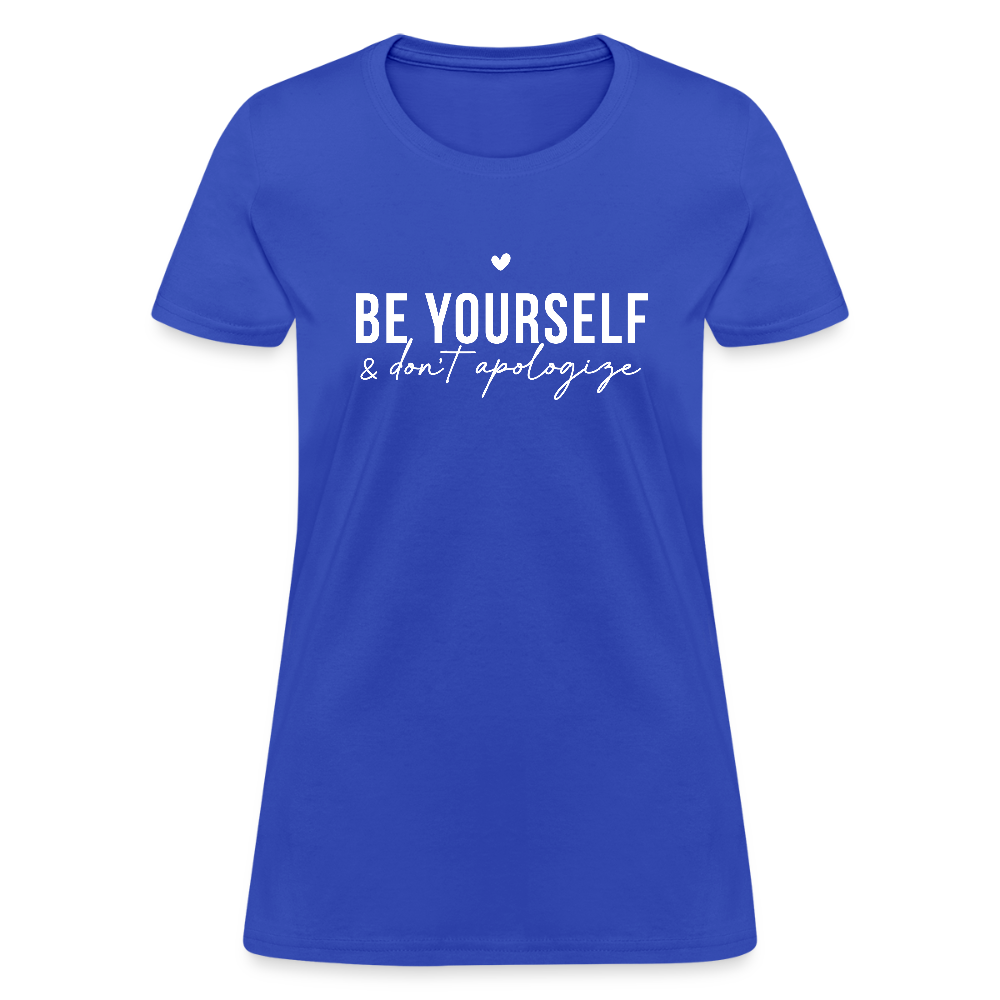 Be Yourself & Don't Apologize Women's Contoured T-Shirt - royal blue
