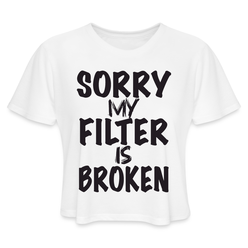 Sorry My Filter Is Broken Women's Cropped T-Shirt - white