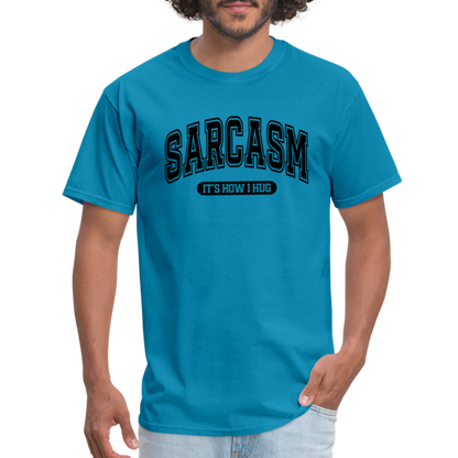 Sarcasm It's How I Hug T-Shirt - turquoise