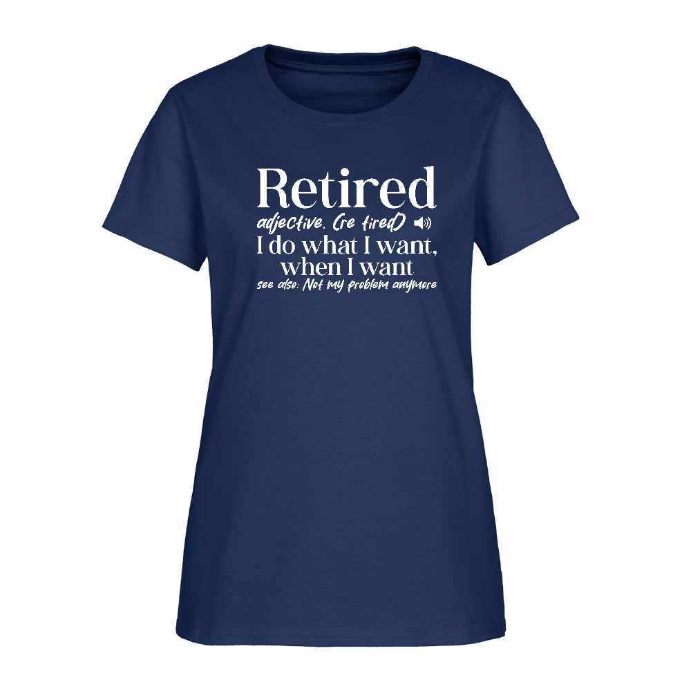 Retired (I Do What I Want When I Want) Women's T-Shirt -  blue dusk