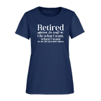 Retired (I Do What I Want When I Want) Women's T-Shirt