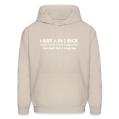 I Got a Dig Bick (You That Read Wrong) Hoodie - Sand