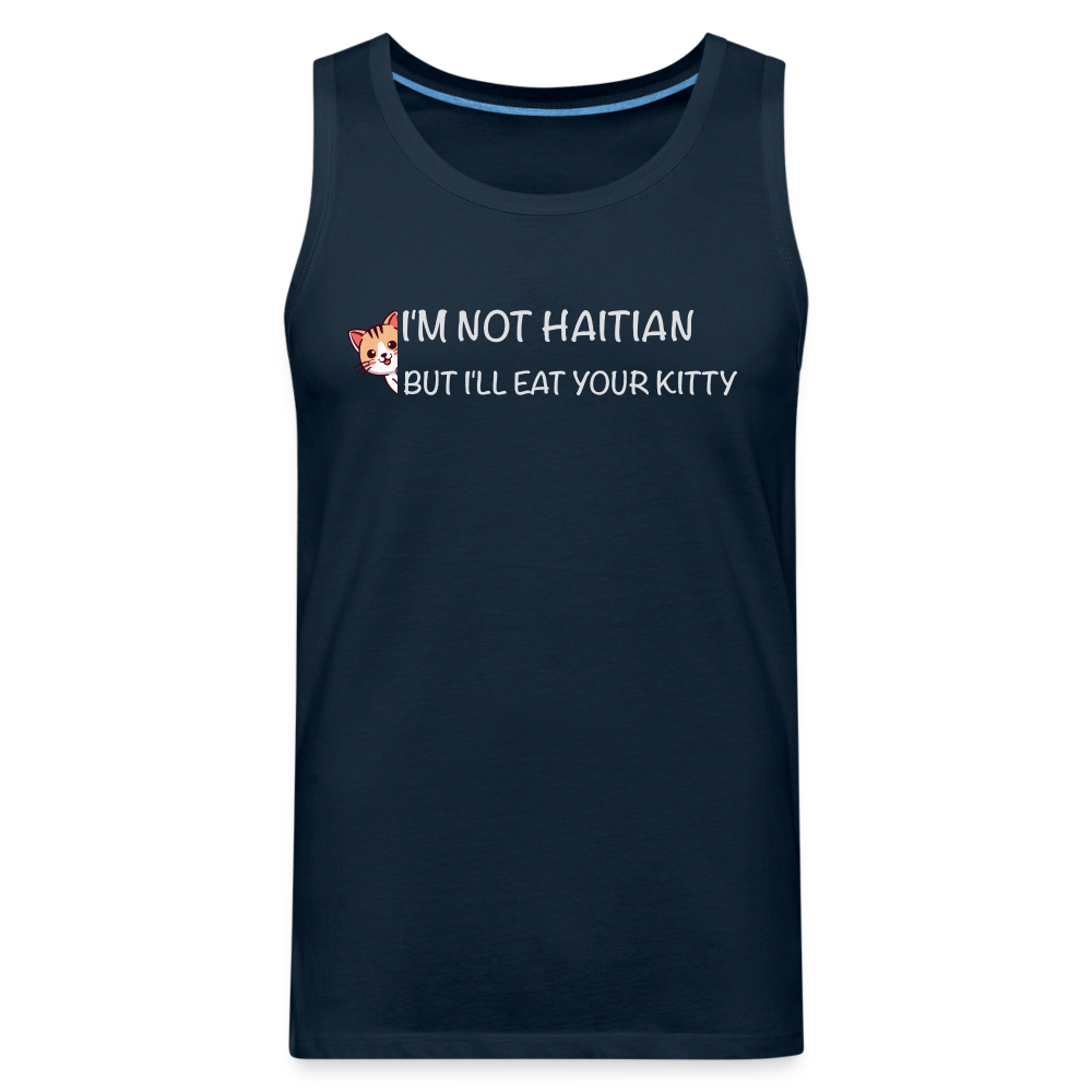 I'm Not Haitian But I'll Eat Your Kitty Men’s Premium Tank Top - deep navy