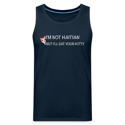 I'm Not Haitian But I'll Eat Your Kitty Men’s Premium Tank Top - deep navy