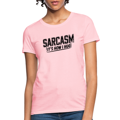 Sarcasm It's How I Hug Women's Contoured T-Shirt - pink