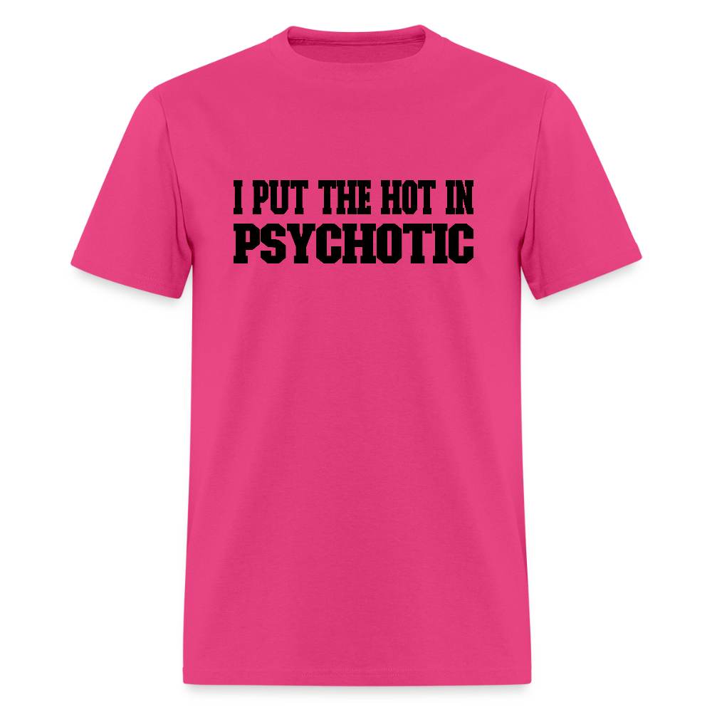 I Put the HOT in PsycHOTic T-Shirt - fuchsia
