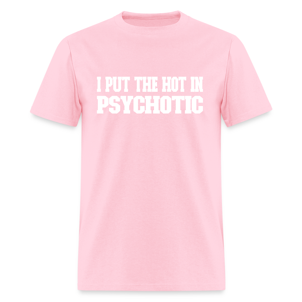I Put The HOT in PsycHOTic Classic T-Shirt (White Letters) - pink