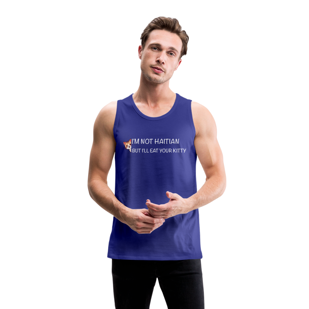 I'm Not Haitian But I'll Eat Your Kitty Men’s Premium Tank Top - royal blue