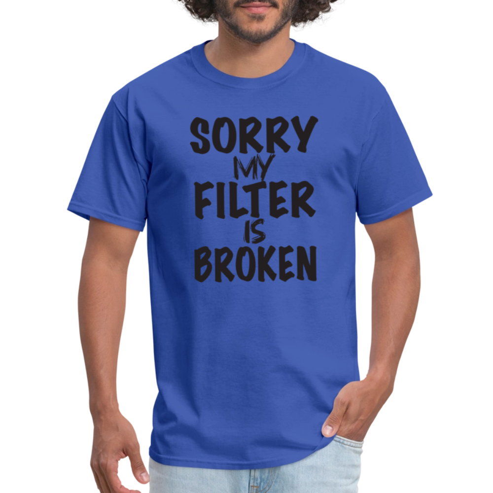 Sorry My Filter Is Broken T-Shirt - royal blue