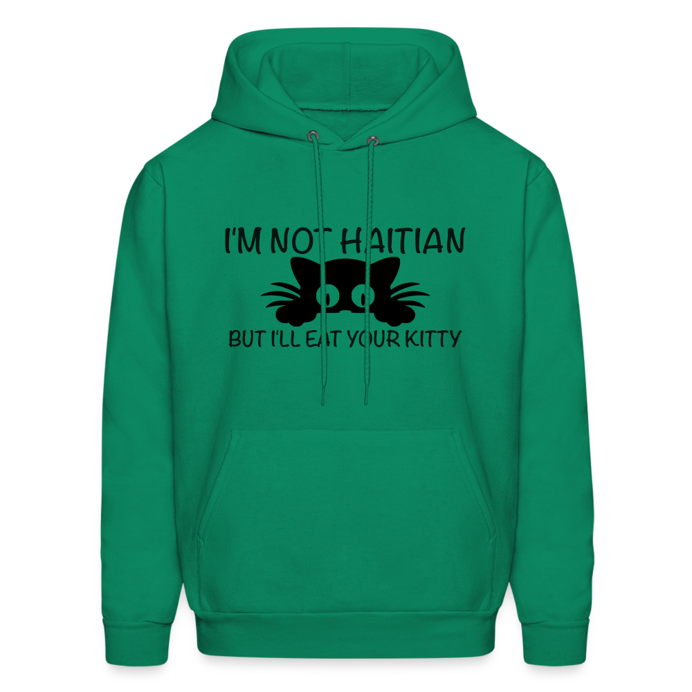 I'm Not Haitian But I'll Eat Your Kitty Hoodie - kelly green