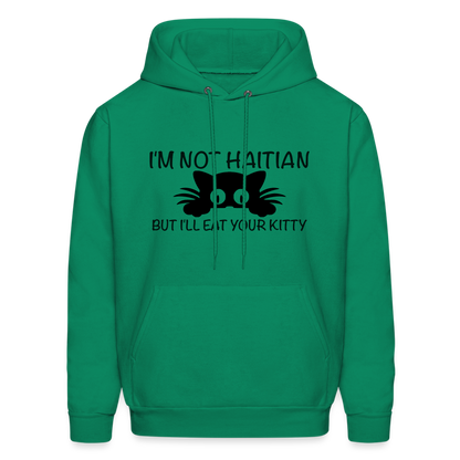 I'm Not Haitian But I'll Eat Your Kitty Hoodie - kelly green