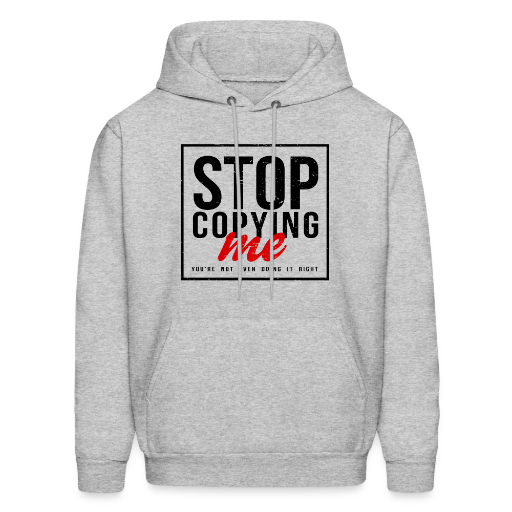 Stop Copying Me You're Not Even Doing It Right Hoodie - heather gray