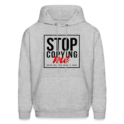 Stop Copying Me You're Not Even Doing It Right Hoodie - heather gray