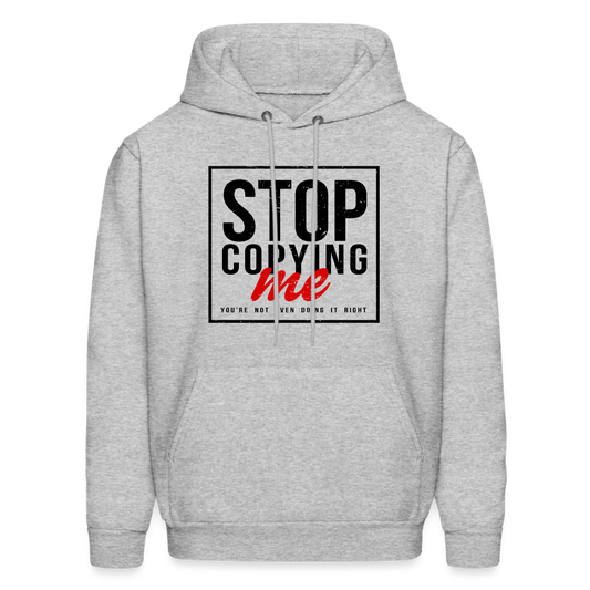 Stop Copying Me You're Not Even Doing It Right Hoodie - heather gray