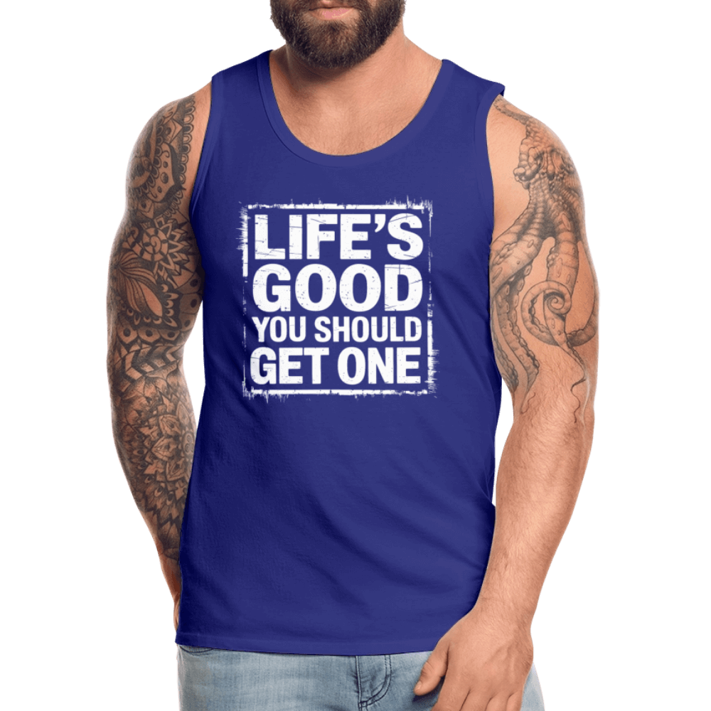 Life's Good You Should Get One Men’s Premium Tank Top - royal blue