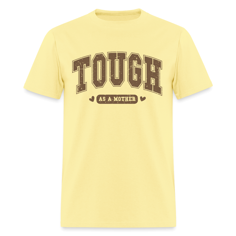 Tough as a Mother T-Shirt – Bold Statement for Strong Moms Color: cornsilk