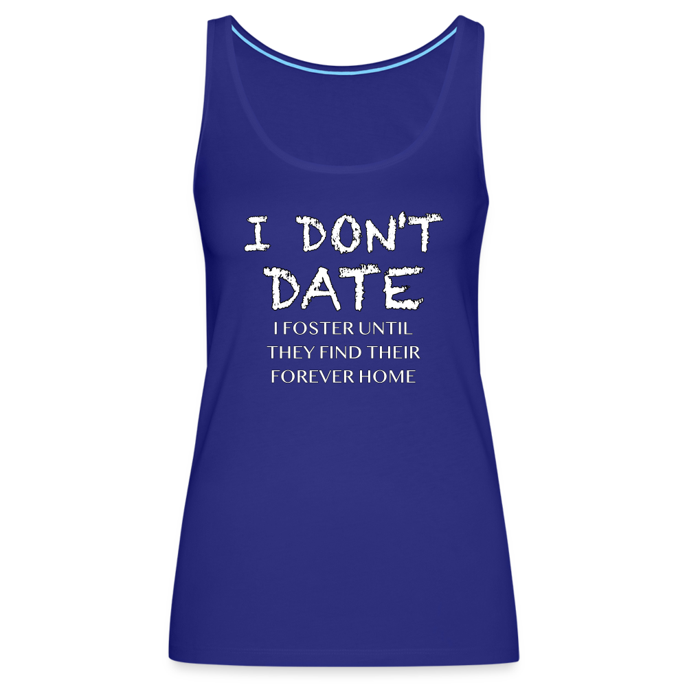 I Don't Date, I Foster Home Women’s Premium Tank Top (Funny Dating Humor) - royal blue