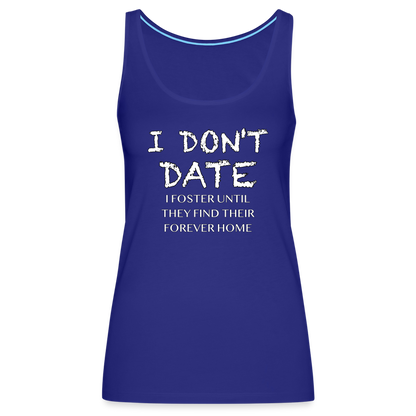 I Don't Date, I Foster Home Women’s Premium Tank Top (Funny Dating Humor) - royal blue