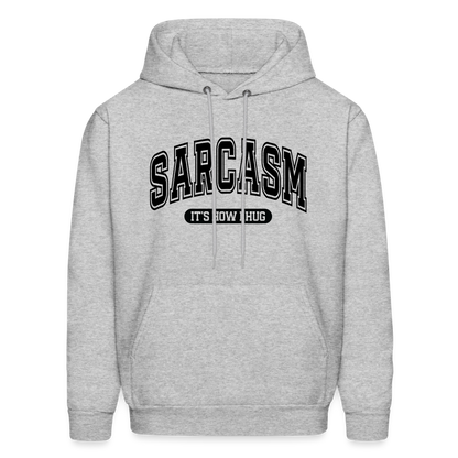 Sarcasm It's How I Hug Hoodie - heather gray