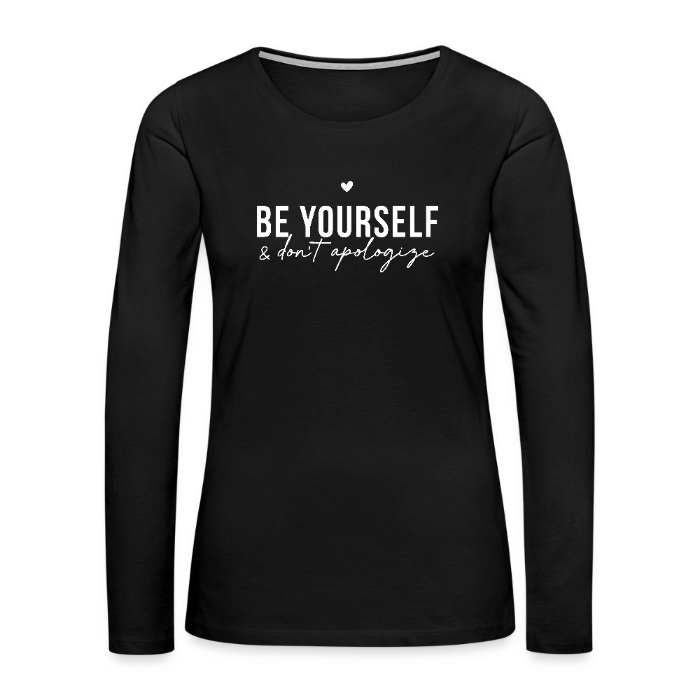 Be Yourself & Don't Apologize Women's Premium Long Sleeve T-Shirt - black