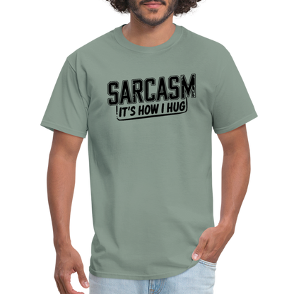 Sarcasm It's How I Hug T-Shirt - sage