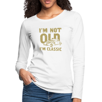 I'm Not Old I'M Classic Women's Premium Long Sleeve T-Shirt - white