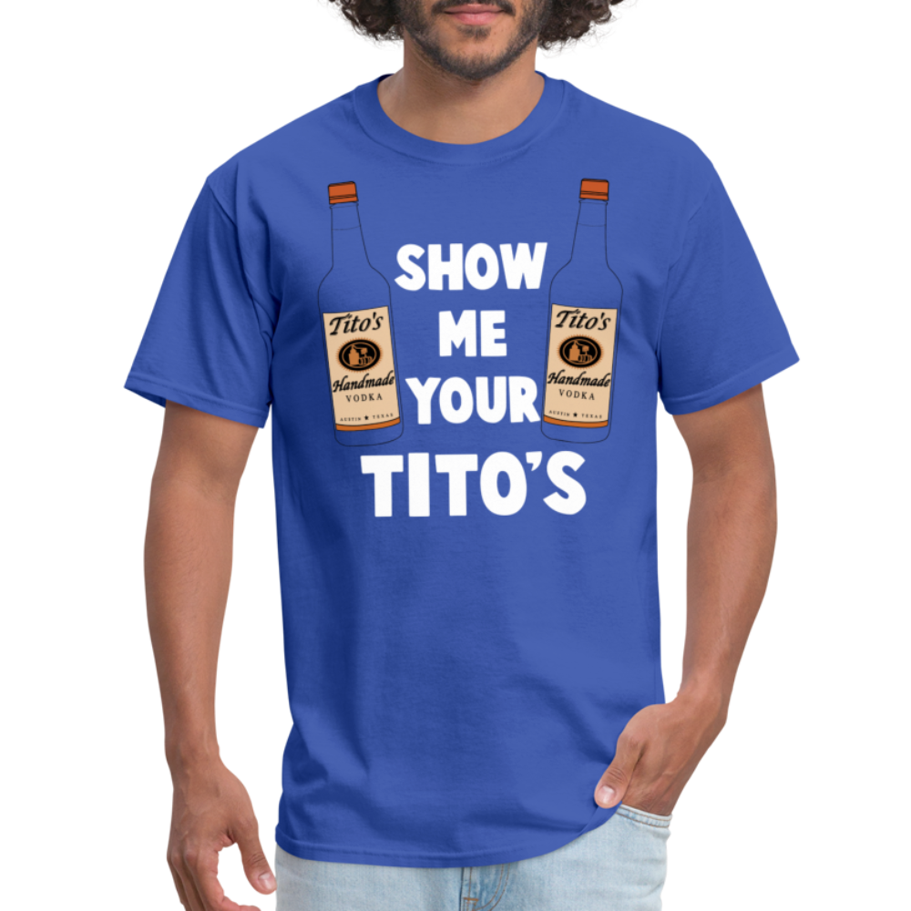 Show Me Your Tito's (Funny Vodka Humor) T-Shirt - royal blue