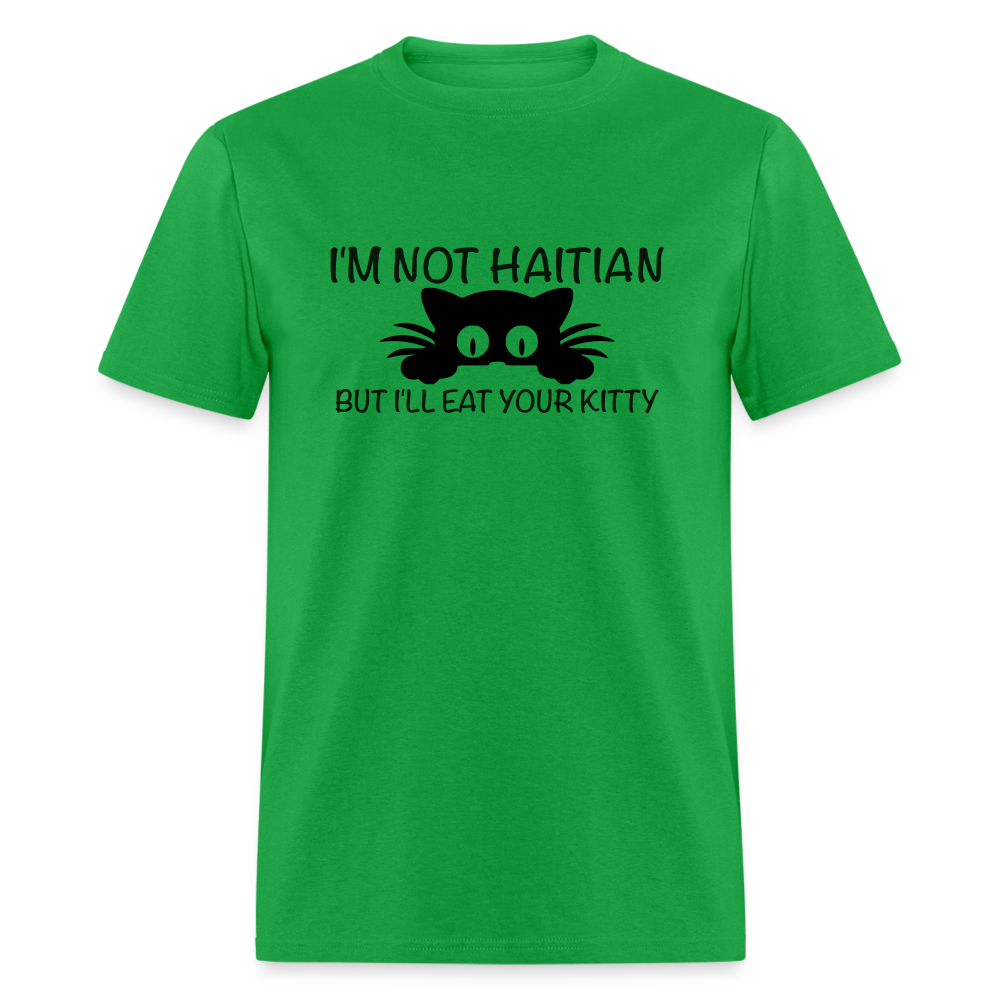 I'm Not Haitian But I'll Eat Your Kitty T-Shirt - bright green