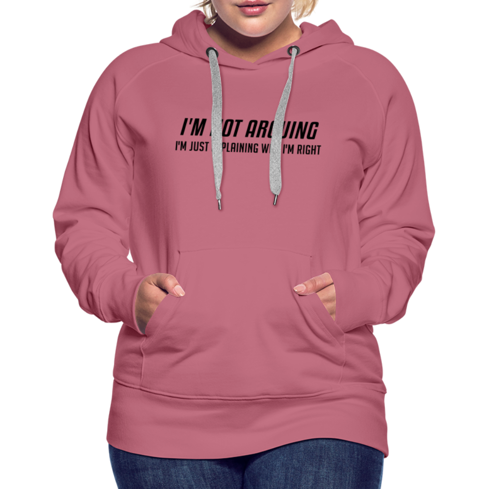 I'm Not Arguing I'm Just Explaining Why I'm Right Women’s Premium Hoodie - mauve