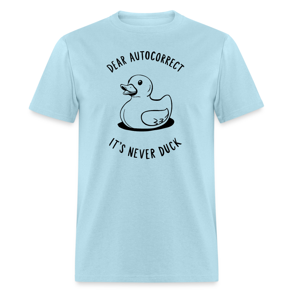 Unisex Classic T-ShirtDear Autocorrect It's Never Duck T-Shirt - powder blue