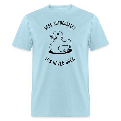 Unisex Classic T-ShirtDear Autocorrect It's Never Duck T-Shirt - powder blue