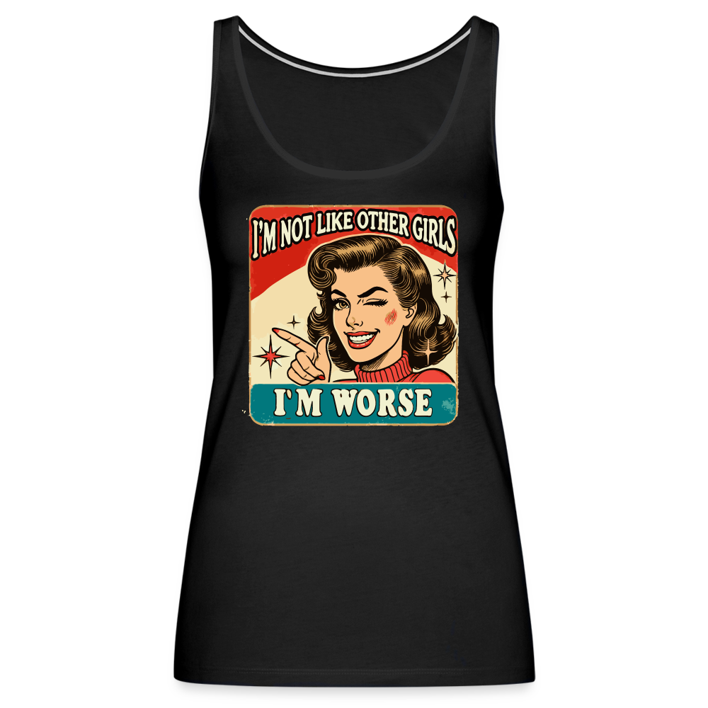 I'm Not Like Other Girls I'm Worse (Sassy Women’s Tank Top) - black