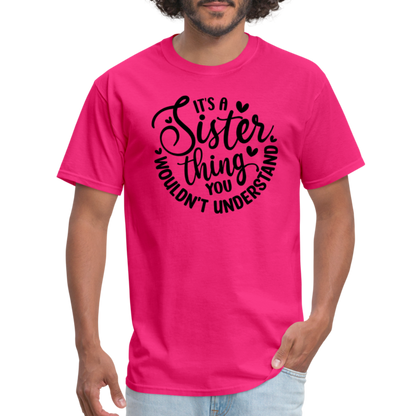 It's A Sister Thing You Wouldn't Understand T-Shirt - fuchsia